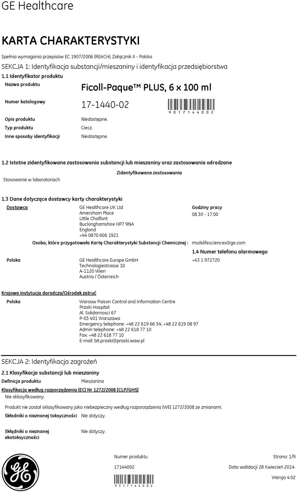 0 ml 90 Ciecz. 1.2 Istotne zidentyfikowane zastosowania substancji lub mieszaniny oraz zastosowania odradzane Stosowanie w laboratoriach Zidentyfikowane zastosowania 1.