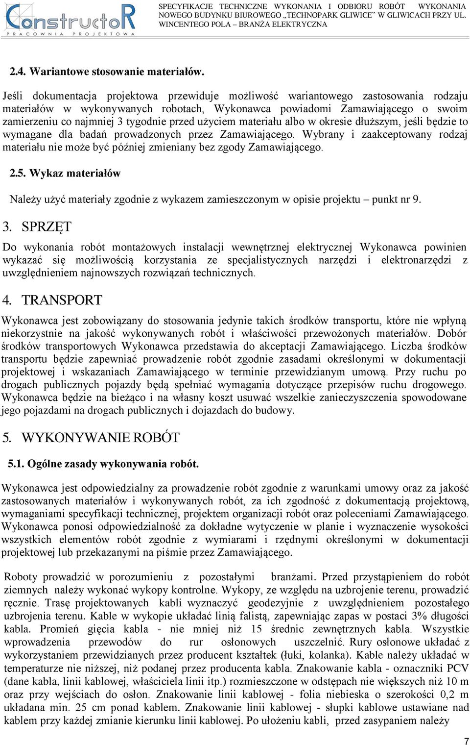 przed użyciem materiału albo w okresie dłuższym, jeśli będzie to wymagane dla badań prowadzonych przez Zamawiającego.