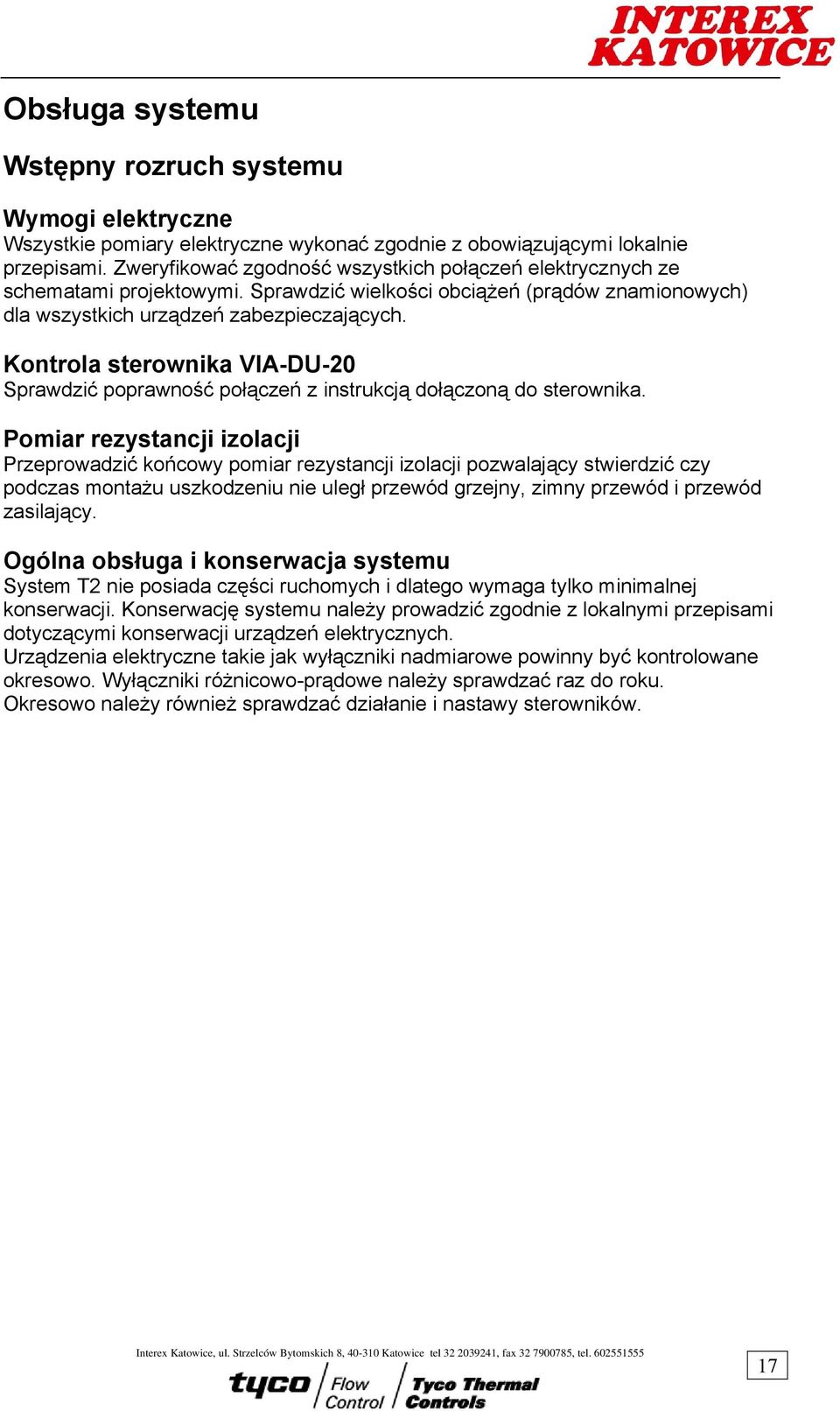 Kontrola sterownika VIA-DU-20 Sprawdzić poprawność połączeń z instrukcją dołączoną do sterownika.