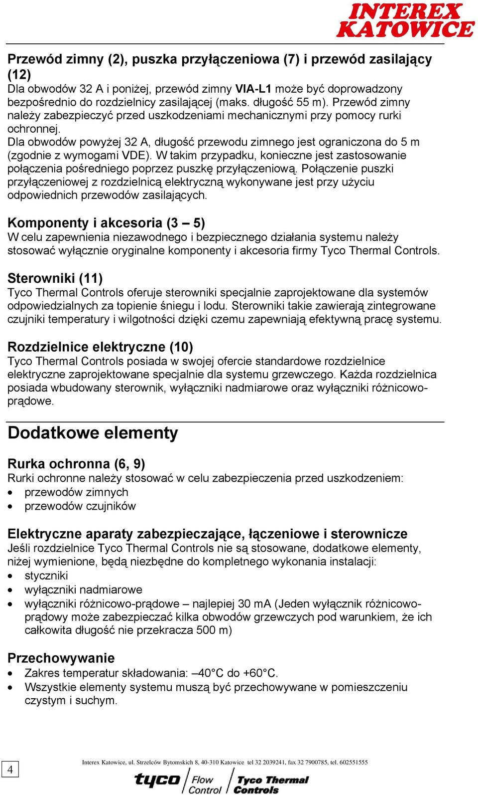 Dla obwodów powyżej 32 A, długość przewodu zimnego jest ograniczona do 5 m (zgodnie z wymogami VDE).