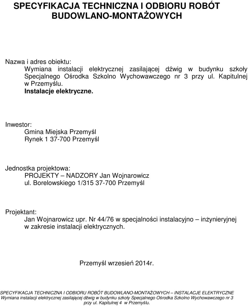 Inwestor: Gmina Miejska Przemyśl Rynek 1 37-700 Przemyśl Jednostka projektowa: PROJEKTY NADZORY Jan Wojnarowicz ul.