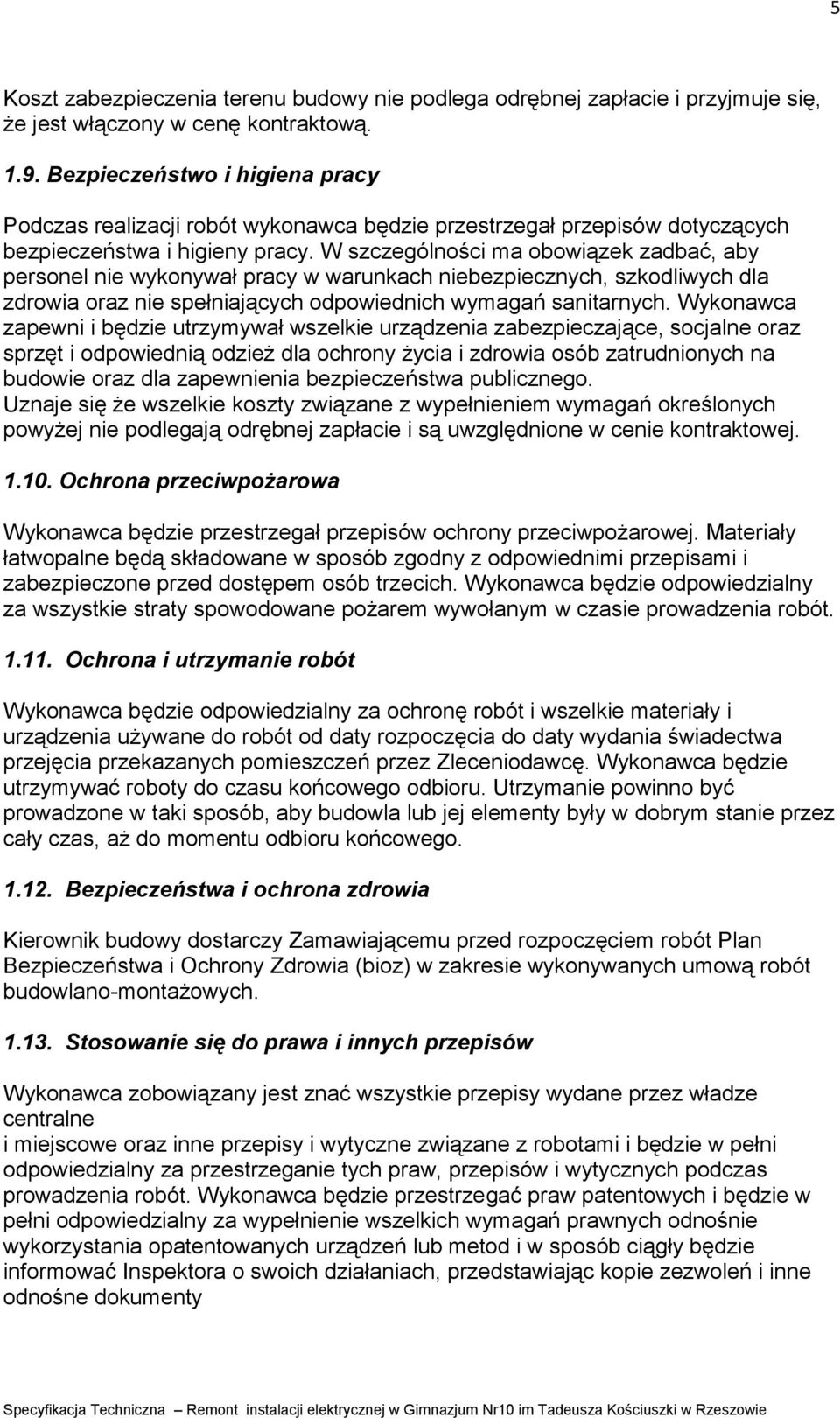 W szczególności ma obowiązek zadbać, aby personel nie wykonywał pracy w warunkach niebezpiecznych, szkodliwych dla zdrowia oraz nie spełniających odpowiednich wymagań sanitarnych.