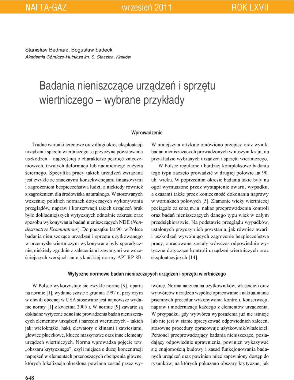 Staszica, Kraków Badania nieniszczące urządzeń i sprzętu wiertniczego wybrane przykłady Wprowadzenie Trudne warunki terenowe oraz długi okres eksploatacji urządzeń i sprzętu wiertniczego są przyczyną