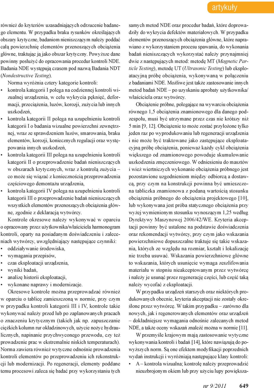 Powyższe dane powinny posłużyć do opracowania procedur kontroli NDE. Badania NDE występują czasem pod nazwą Badania NDT (Nondestructive Testing).