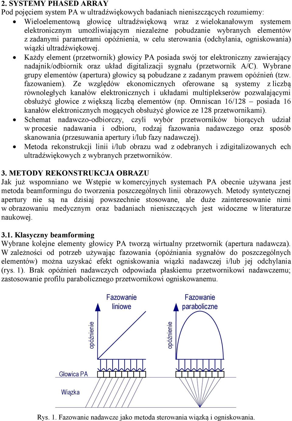 Każdy element (przetwornik) głowicy PA posiada swój tor elektroniczny zawierający nadajnik/odbiornik oraz układ digitalizacji sygnału (przetwornik A/C).