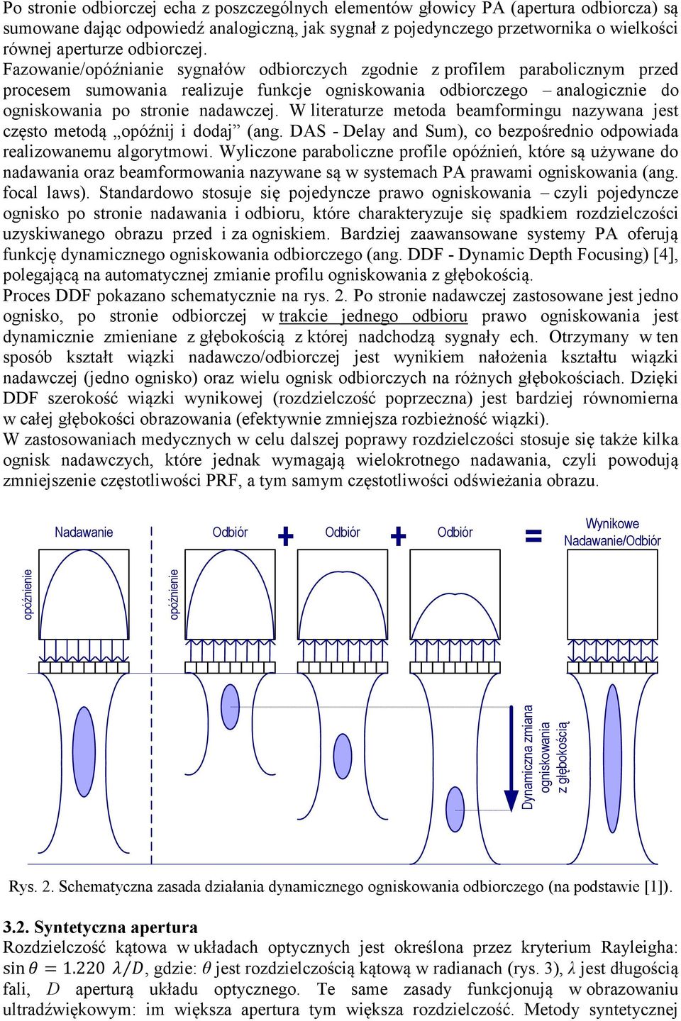 Fazowanie/opóźnianie sygnałów odbiorczych zgodnie z profilem parabolicznym przed procesem sumowania realizuje funkcje ogniskowania odbiorczego analogicznie do ogniskowania po stronie nadawczej.