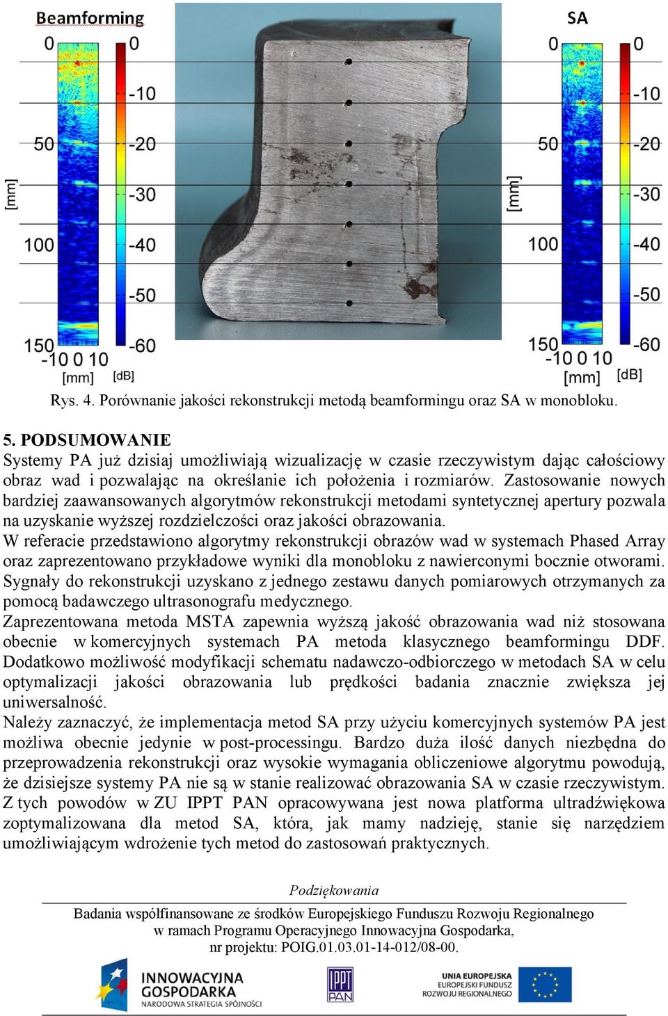 Zastosowanie nowych bardziej zaawansowanych algorytmów rekonstrukcji metodami syntetycznej apertury pozwala na uzyskanie wyższej rozdzielczości oraz jakości obrazowania.