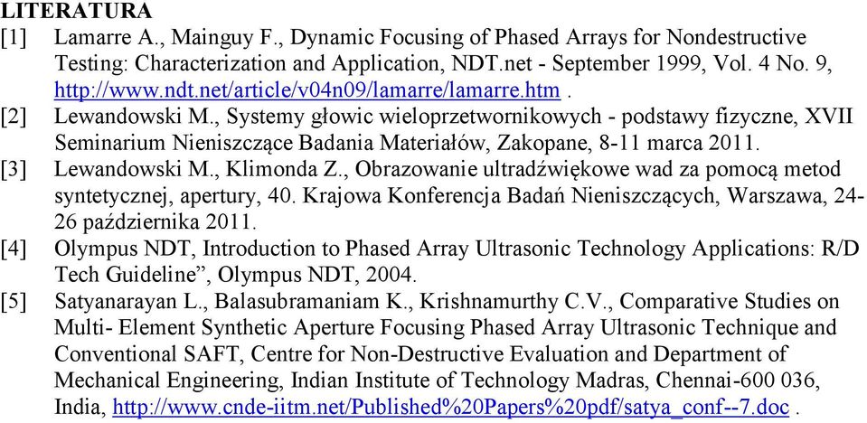 [3] Lewandowski M., Klimonda Z., Obrazowanie ultradźwiękowe wad za pomocą metod syntetycznej, apertury, 40. Krajowa Konferencja Badań Nieniszczących, Warszawa, 24-26 października 2011.