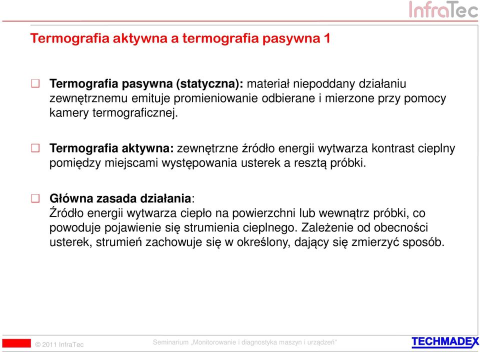 Termografia aktywna: zewnętrzne źródło energii wytwarza kontrast cieplny pomiędzy miejscami występowania usterek a resztą próbki.