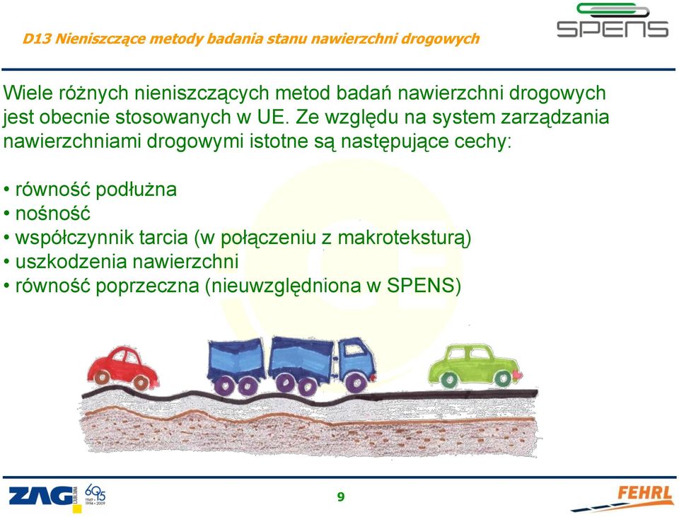 Ze względu na system zarządzania nawierzchniami drogowymi istotne są następujące cechy: równość
