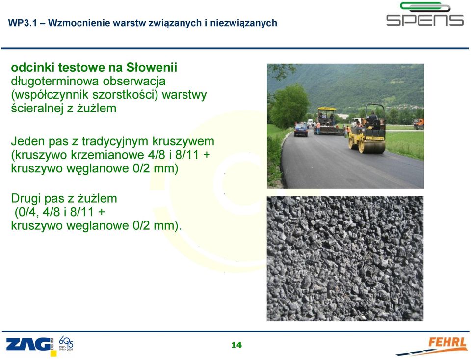 Jeden pas z tradycyjnym kruszywem (kruszywo krzemianowe 4/8 i 8/11 + kruszywo