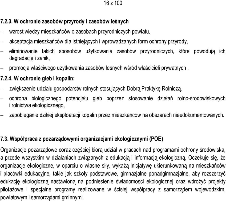 takich sposobów użytkowania zasobów przyrodniczych, które powodują ich degradację i zanik, promocja właściwego użytkowania zasobów leśnych wśród właścicieli prywatnych. 7.2.4.