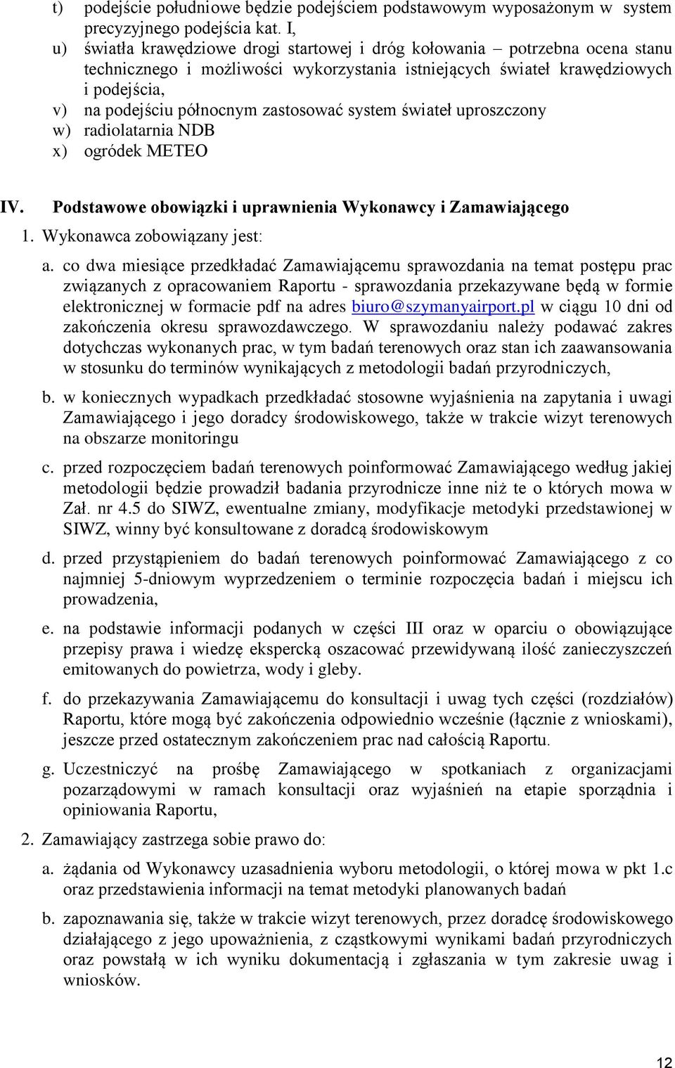 zastosować system świateł uproszczony w) radiolatarnia NDB x) ogródek METEO IV. Podstawowe obowiązki i uprawnienia Wykonawcy i Zamawiającego 1. Wykonawca zobowiązany jest: a.