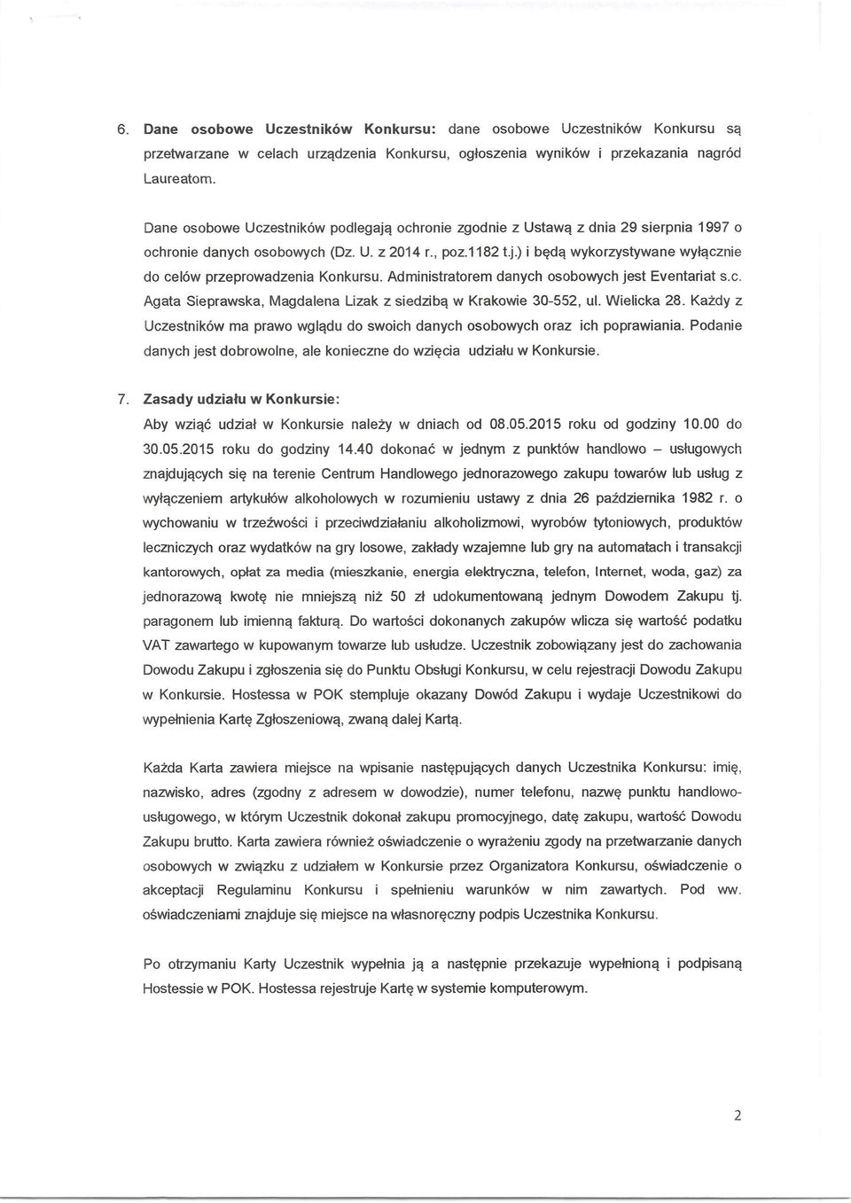 Administratorem danych osobowych jest Eventariat s.c. Agata Sieprawska, Magdalena Lizak z siedzibq w Krakowie 30-552, ul. Wielicka 28.