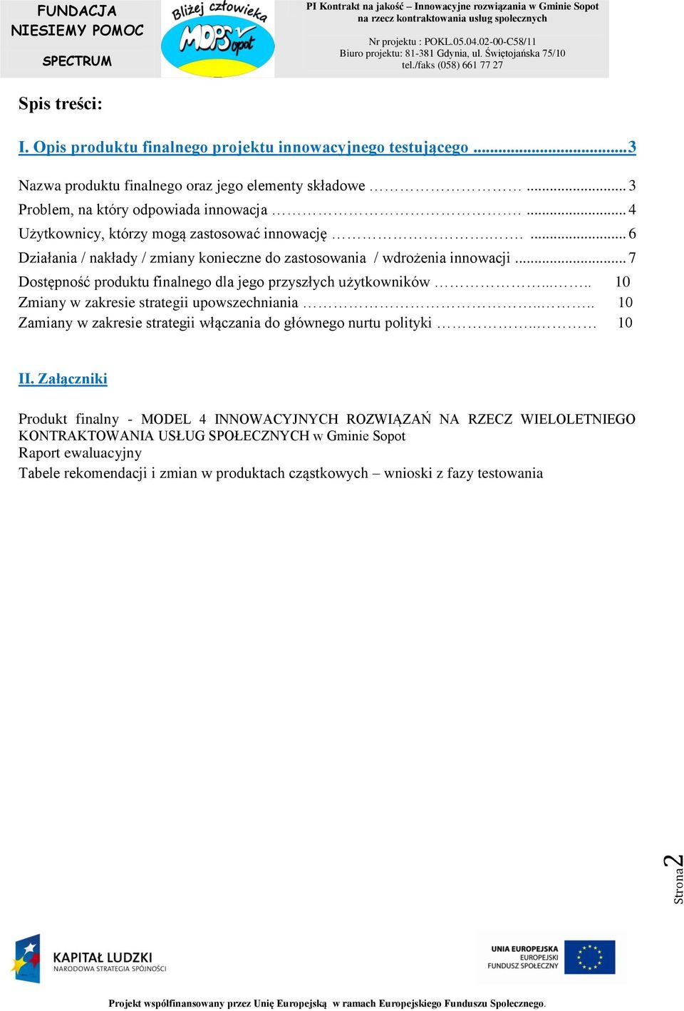 .. 7 Dostępność produktu finalnego dla jego przyszłych użytkowników..... 10 Zmiany w zakresie strategii upowszechniania.