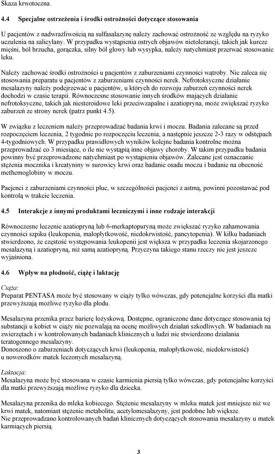 W przypadku wystąpienia ostrych objawów nietolerancji, takich jak kurcze mięśni, ból brzucha, gorączka, silny ból głowy lub wysypka, należy natychmiast przerwać stosowanie leku.