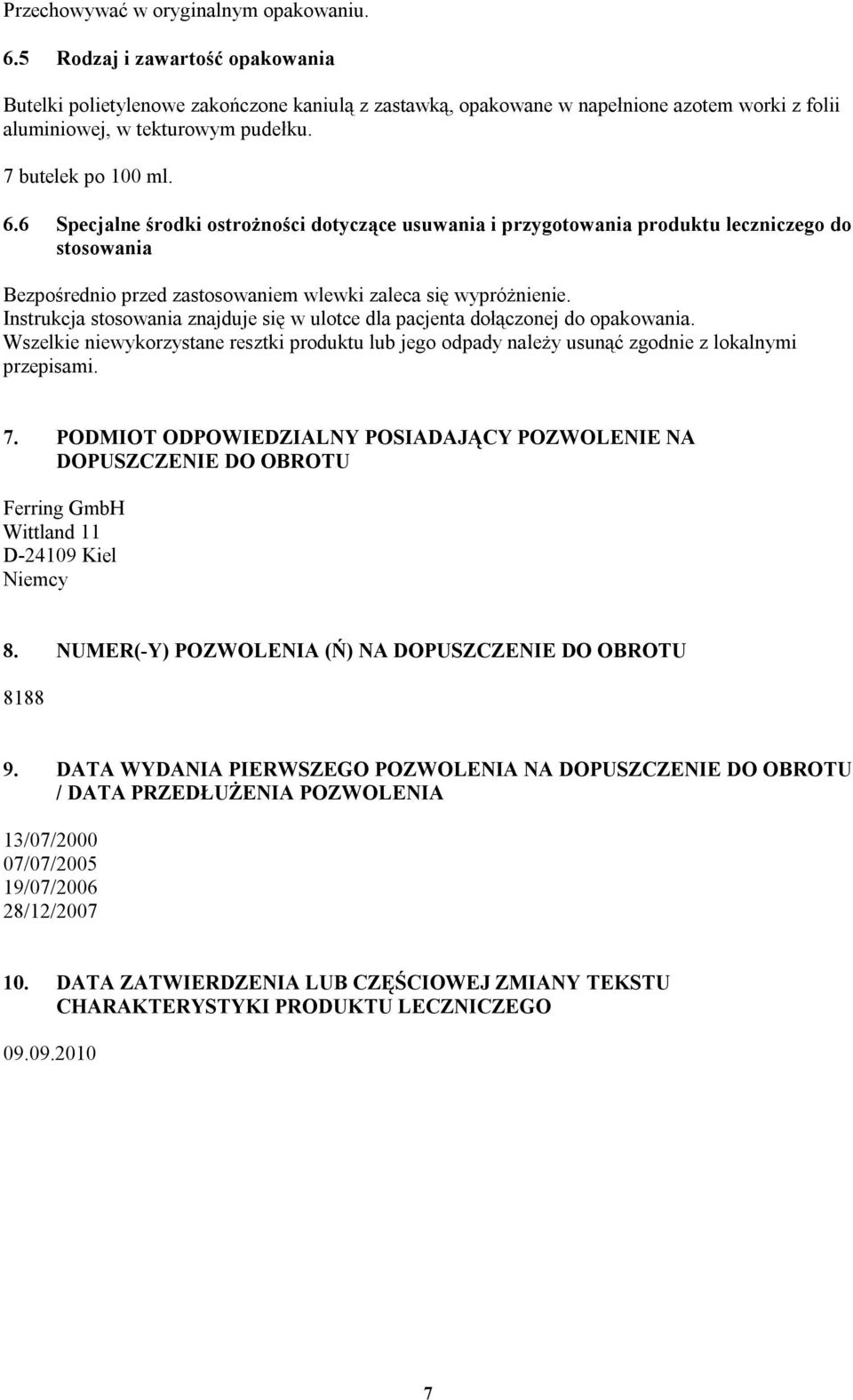 6 Specjalne środki ostrożności dotyczące usuwania i przygotowania produktu leczniczego do stosowania Bezpośrednio przed zastosowaniem wlewki zaleca się wypróżnienie.