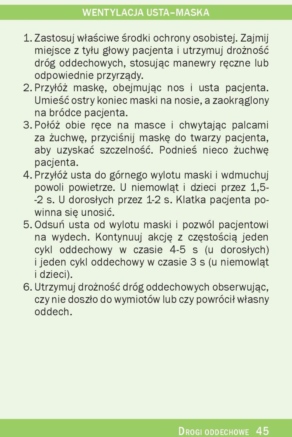 Po³ó obie rêce na masce i chwytaj¹c palcami za uchwê, przyciœnij maskê do twarzy pacjenta, aby uzyskaæ szczelnoœæ. Podnieœ nieco uchwê pacjenta. 4.