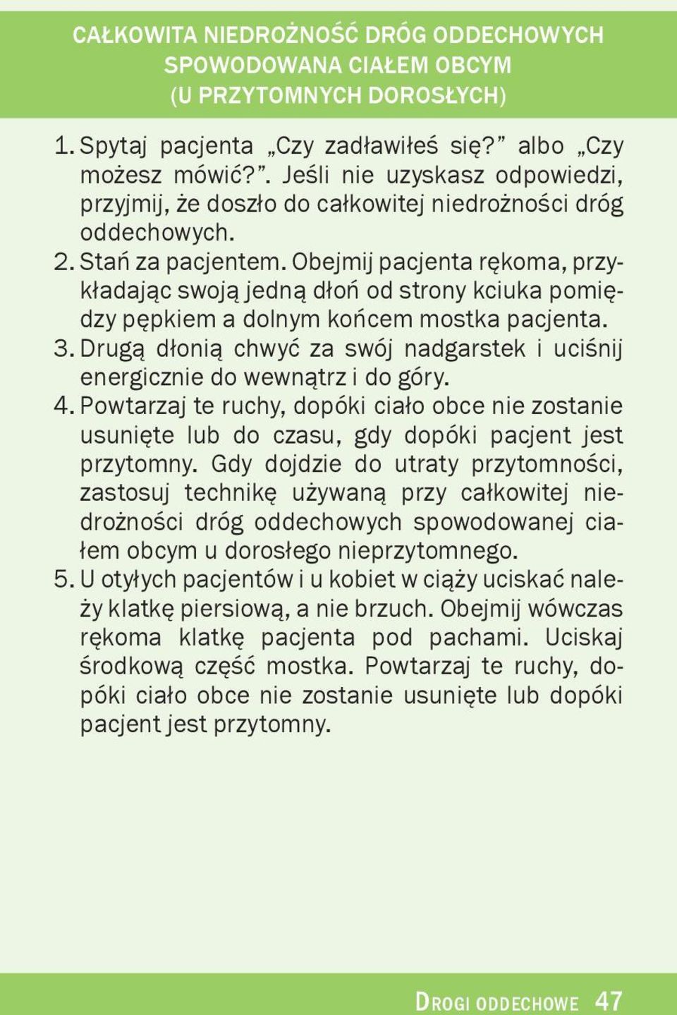 Obejmij pacjenta rêkoma, przyk³adaj¹c swoj¹ jedn¹ d³oñ od strony kciuka pomiêdzy pêpkiem a dolnym koñcem mostka pacjenta. 3.