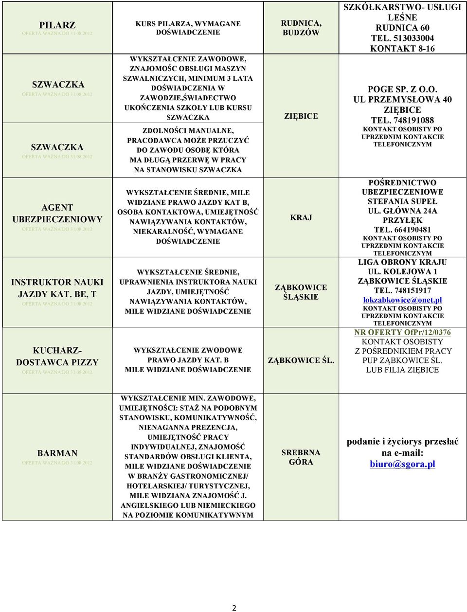 513033004 KONTAKT 8-16 POGE SP. Z O.O. UL PRZEMYSŁOWA 40 ZIĘBICE TEL. 748191088 AGENT UBEZPIECZENIOWY INSTRUKTOR NAUKI JAZDY KAT.