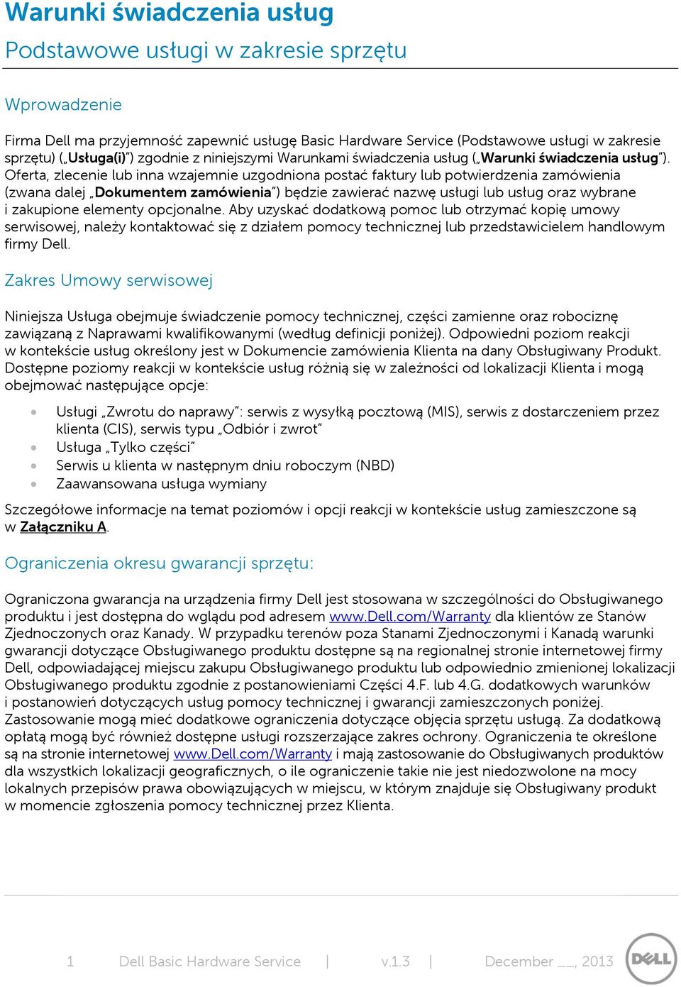 Oferta, zlecenie lub inna wzajemnie uzgodniona postać faktury lub potwierdzenia zamówienia (zwana dalej Dokumentem zamówienia ) będzie zawierać nazwę usługi lub usług oraz wybrane i zakupione