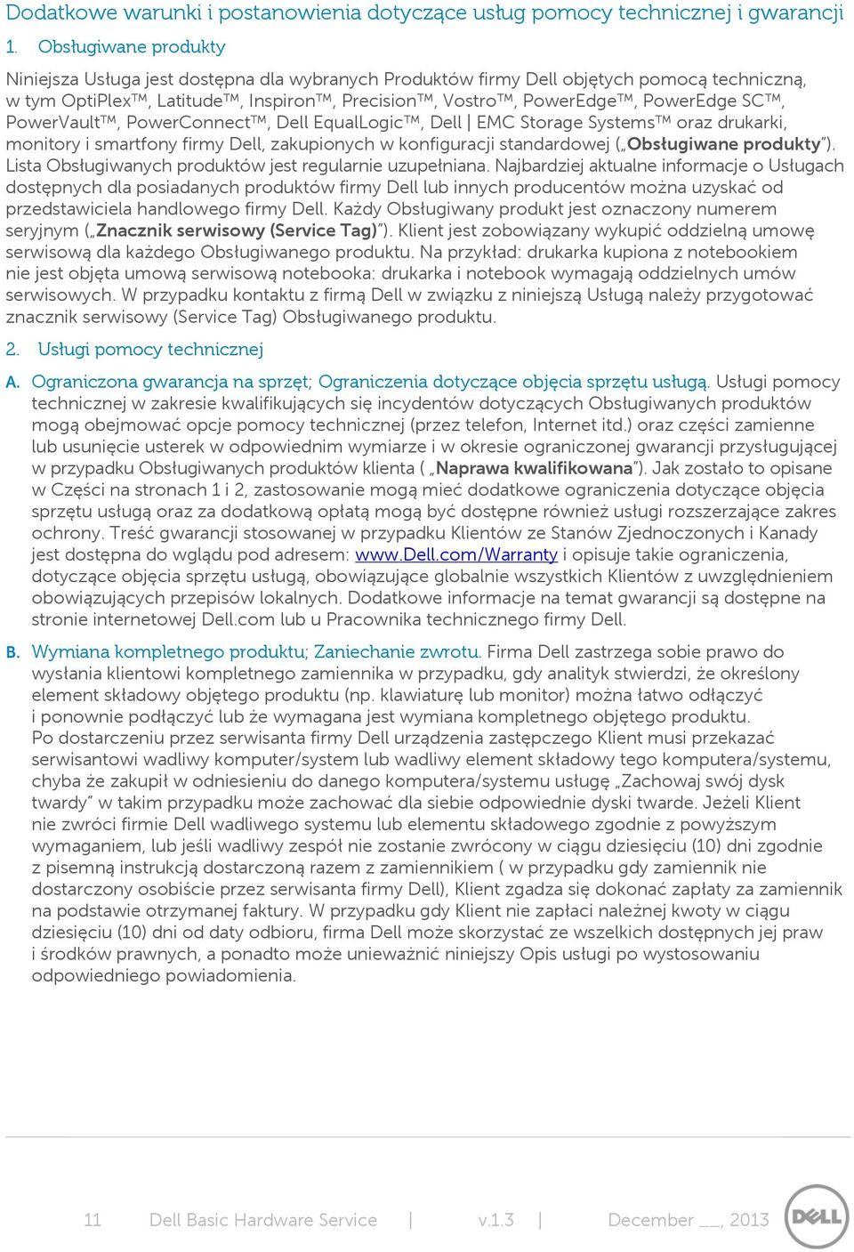 PowerVault, PowerConnect, Dell EqualLogic, Dell EMC Storage Systems oraz drukarki, monitory i smartfony firmy Dell, zakupionych w konfiguracji standardowej ( Obsługiwane produkty ).