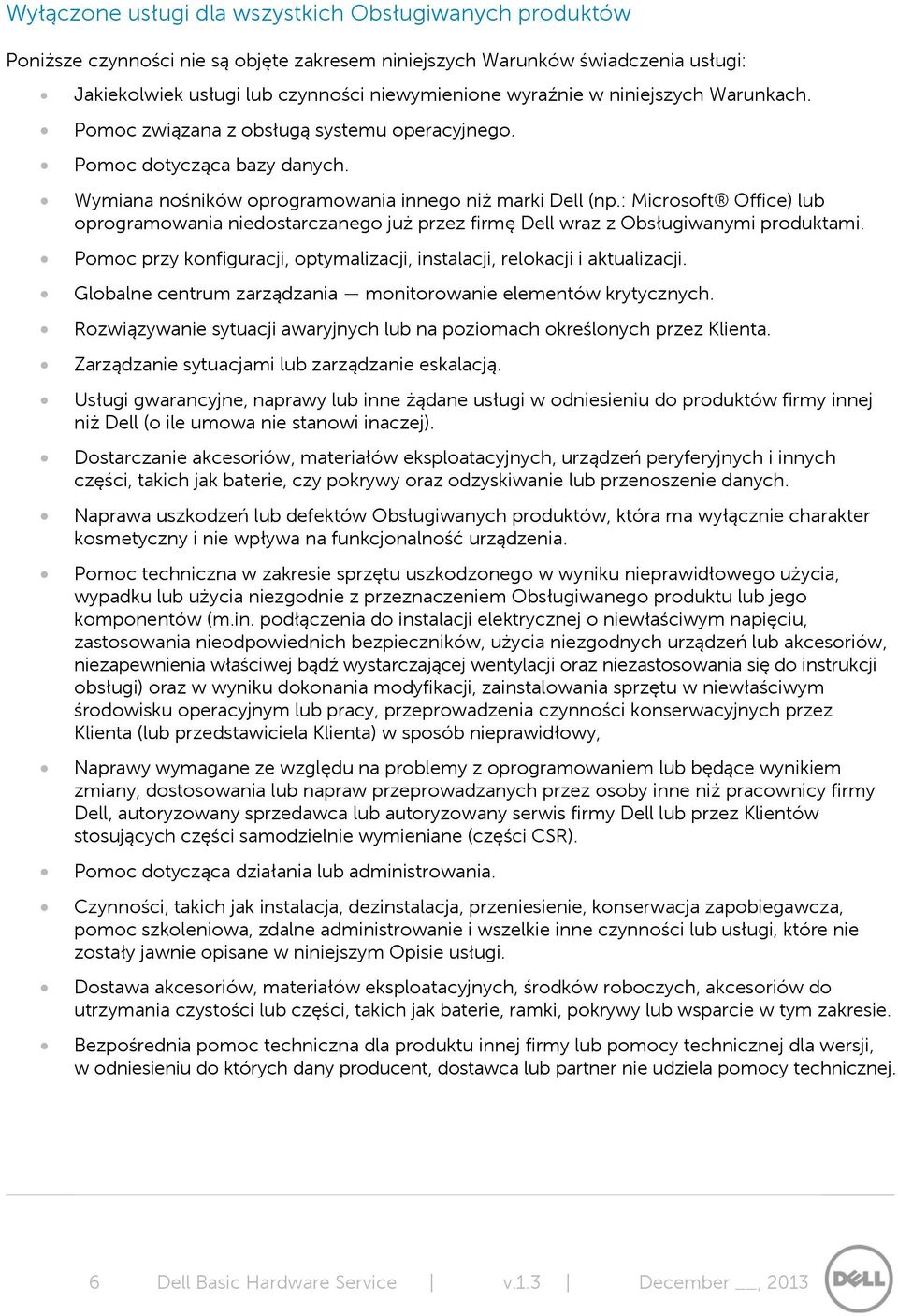 : Microsoft Office) lub oprogramowania niedostarczanego już przez firmę Dell wraz z Obsługiwanymi produktami. Pomoc przy konfiguracji, optymalizacji, instalacji, relokacji i aktualizacji.
