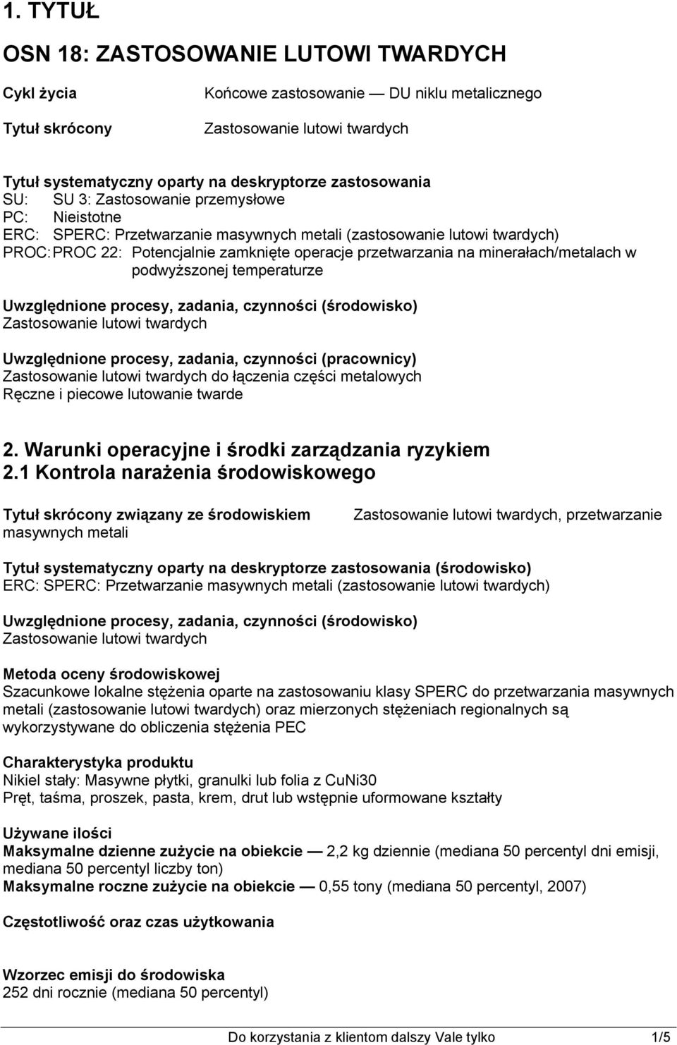 temperaturze Uwzględnione procesy, zadania, czynności (środowisko) Uwzględnione procesy, zadania, czynności (pracownicy) do łączenia części metalowych Ręczne i piecowe lutowanie twarde 2.