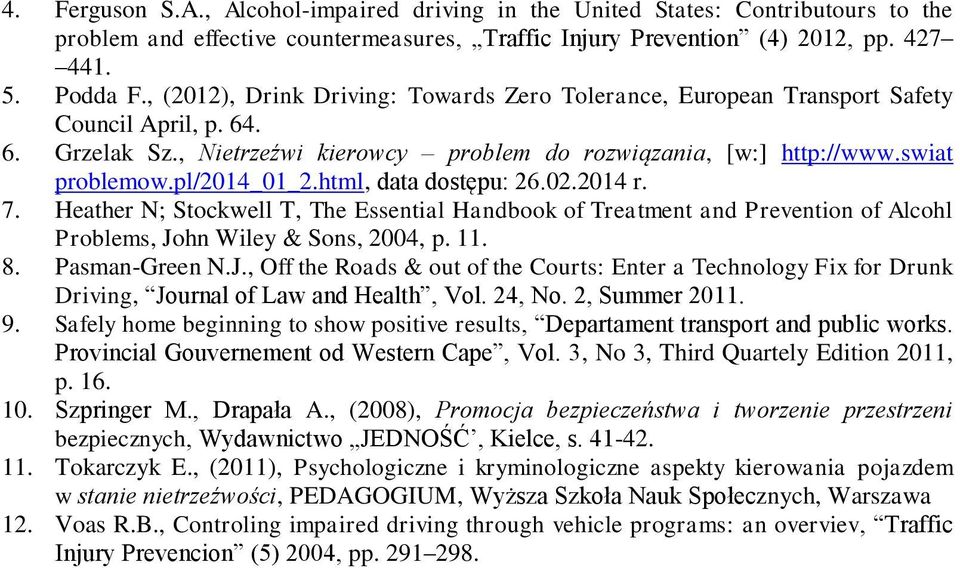 pl/2014_01_2.html, data dostępu: 26.02.2014 r. 7. Heather N; Stockwell T, The Essential Handbook of Treatment and Prevention of Alcohl Problems, Jo