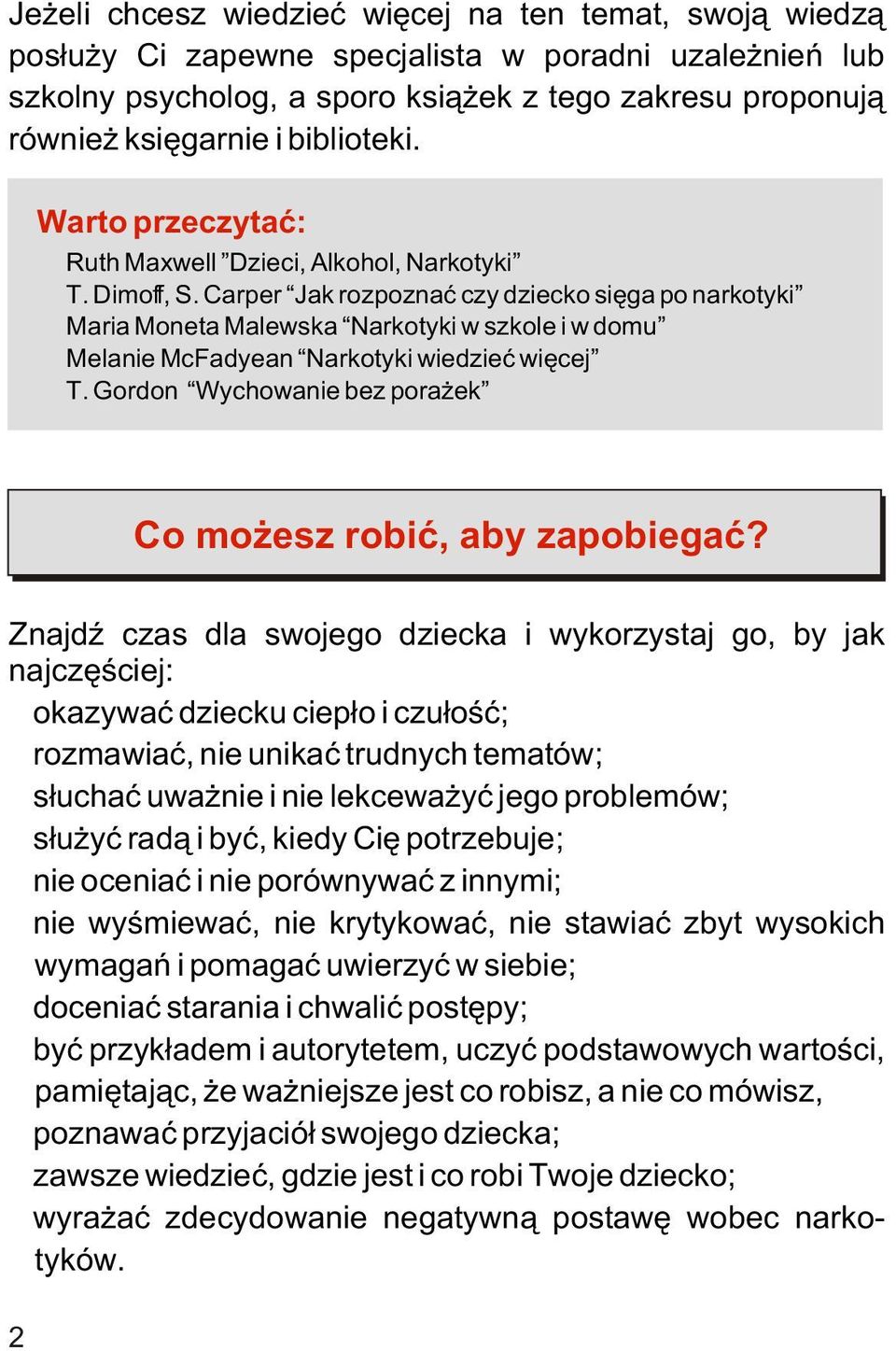 Melanie McFadyean Narkotyki wiedzieæ wiêcej! T. Gordon Wychowanie bez pora ek Co mo esz robiæ, aby zapobiegaæ? ZnajdŸ czas dla swojego dziecka i wykorzystaj go, by jak najczêœciej:!