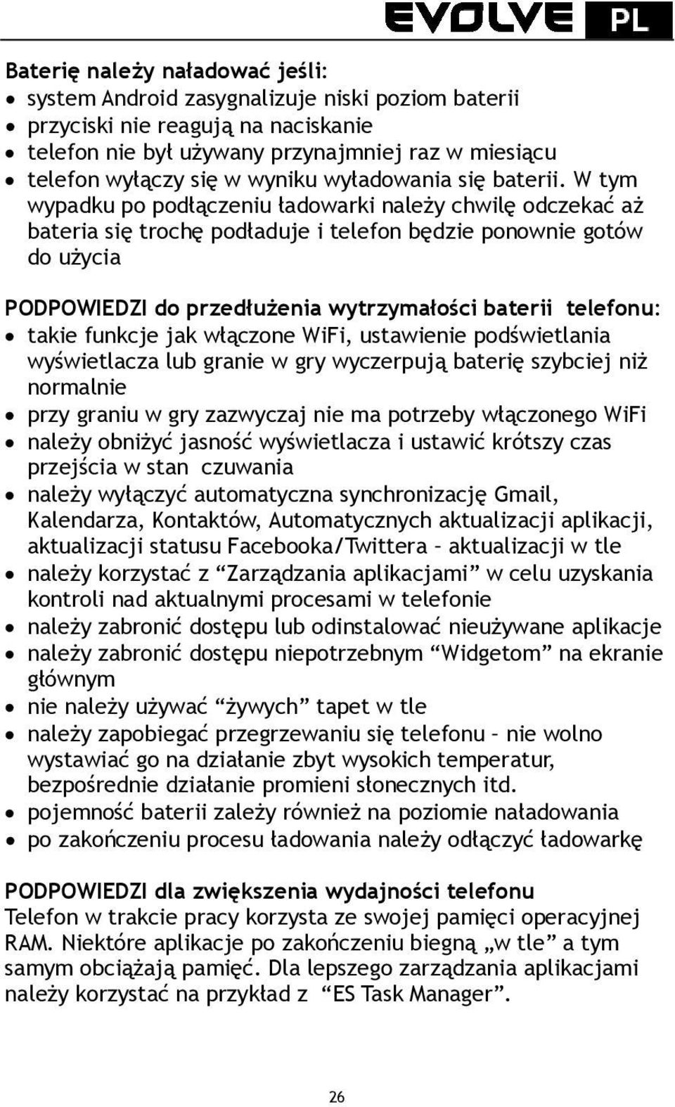 W tym wypadku po podłączeniu ładowarki należy chwilę odczekać aż bateria się trochę podładuje i telefon będzie ponownie gotów do użycia PODPOWIEDZI do przedłużenia wytrzymałości baterii telefonu: