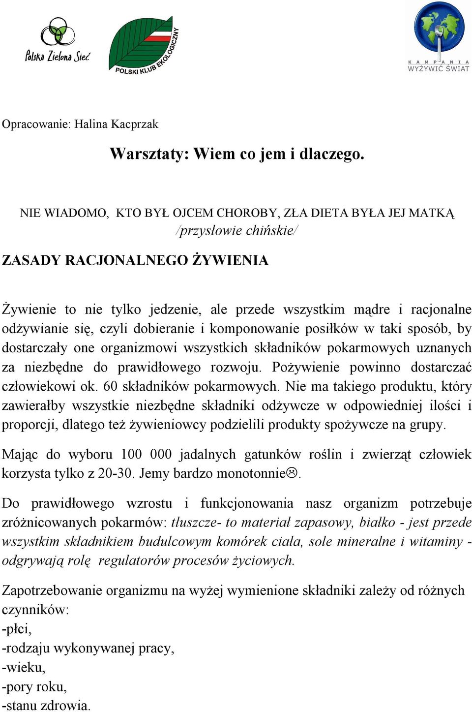 czyli dobieranie i komponowanie posiłków w taki sposób, by dostarczały one organizmowi wszystkich składników pokarmowych uznanych za niezbędne do prawidłowego rozwoju.