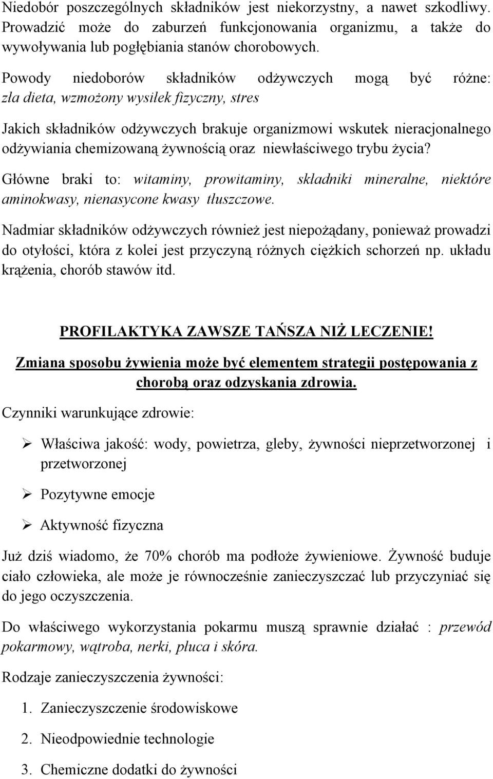żywnością oraz niewłaściwego trybu życia? Główne braki to: witaminy, prowitaminy, składniki mineralne, niektóre aminokwasy, nienasycone kwasy tłuszczowe.