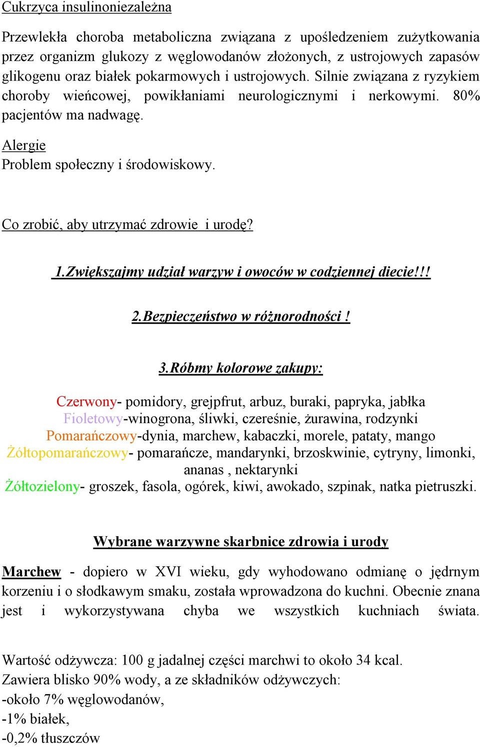 Co zrobić, aby utrzymać zdrowie i urodę? 1.Zwiększajmy udział warzyw i owoców w codziennej diecie!!! 2.Bezpieczeństwo w różnorodności! 3.