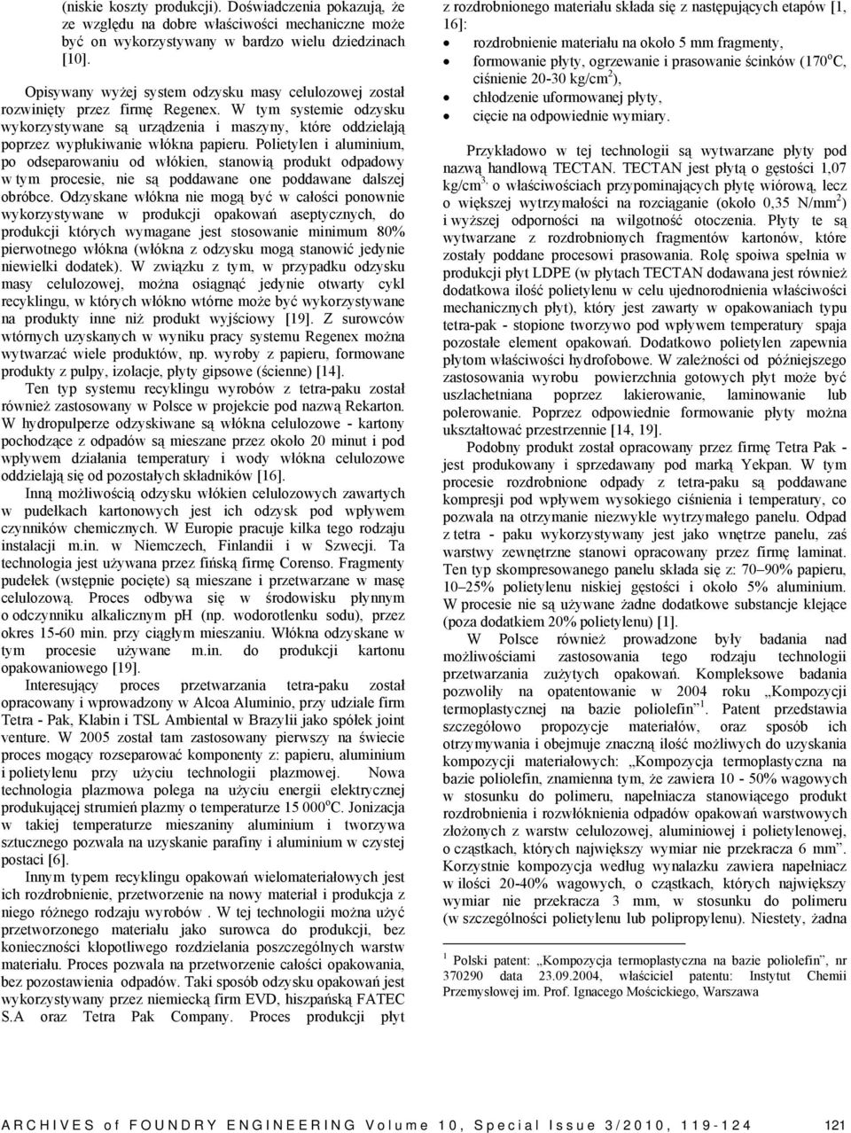 W tym systemie odzysku wykorzystywane są urządzenia i maszyny, które oddzielają poprzez wypłukiwanie włókna papieru.
