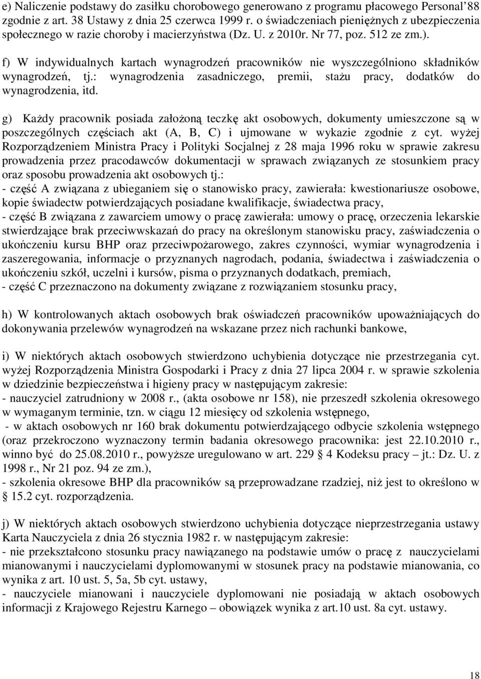 f) W indywidualnych kartach wynagrodzeń pracowników nie wyszczególniono składników wynagrodzeń, tj.: wynagrodzenia zasadniczego, premii, stażu pracy, dodatków do wynagrodzenia, itd.