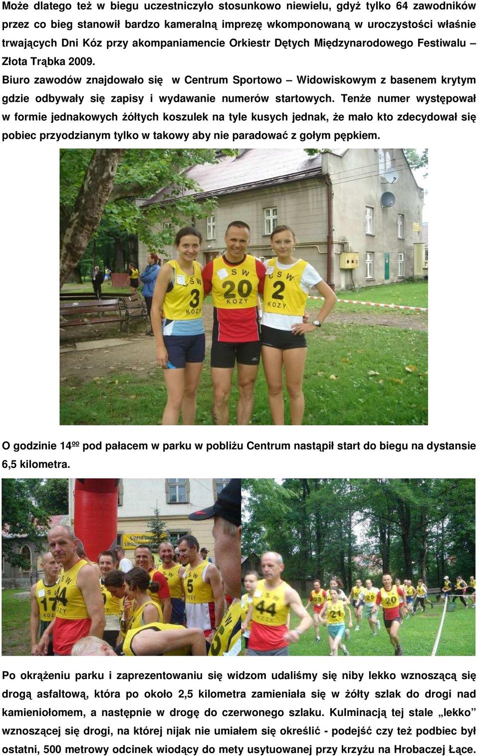 Biuro zawodów znajdowało się w Centrum Sportowo Widowiskowym z basenem krytym gdzie odbywały się zapisy i wydawanie numerów startowych.