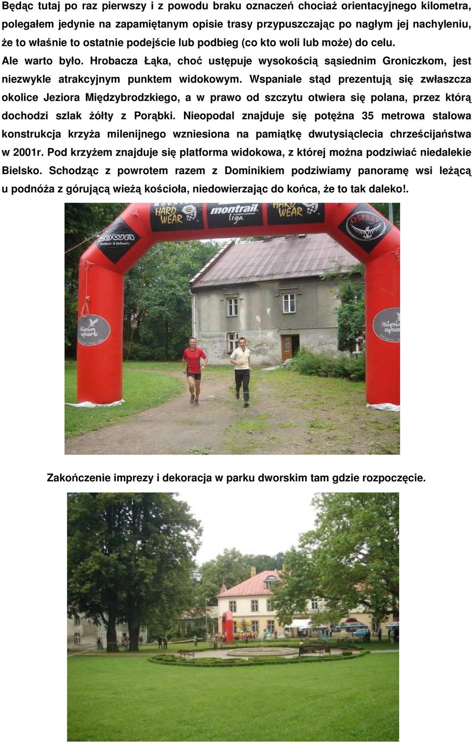 Wspaniale stąd prezentują się zwłaszcza okolice Jeziora Międzybrodzkiego, a w prawo od szczytu otwiera się polana, przez którą dochodzi szlak żółty z Porąbki.