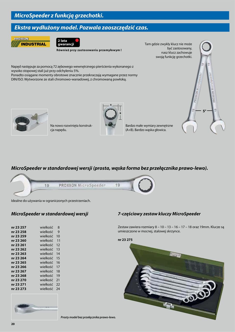 Napęd następuje za pomocą 72 zębowego wewnętrznego pierścienia wykonanego z wysoko stopowej stali już przy odchyleniu 5%.