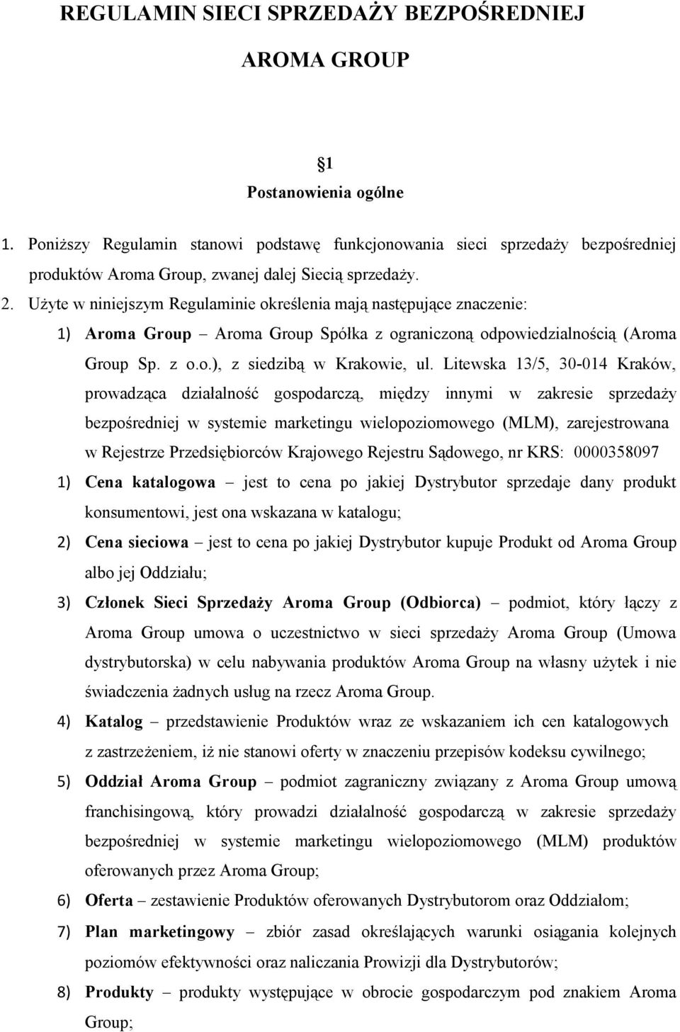 Użyte w niniejszym Regulaminie określenia mają następujące znaczenie: 1) Aroma Group Aroma Group Spółka z ograniczoną odpowiedzialnością (Aroma Group Sp. z o.o.), z siedzibą w Krakowie, ul.