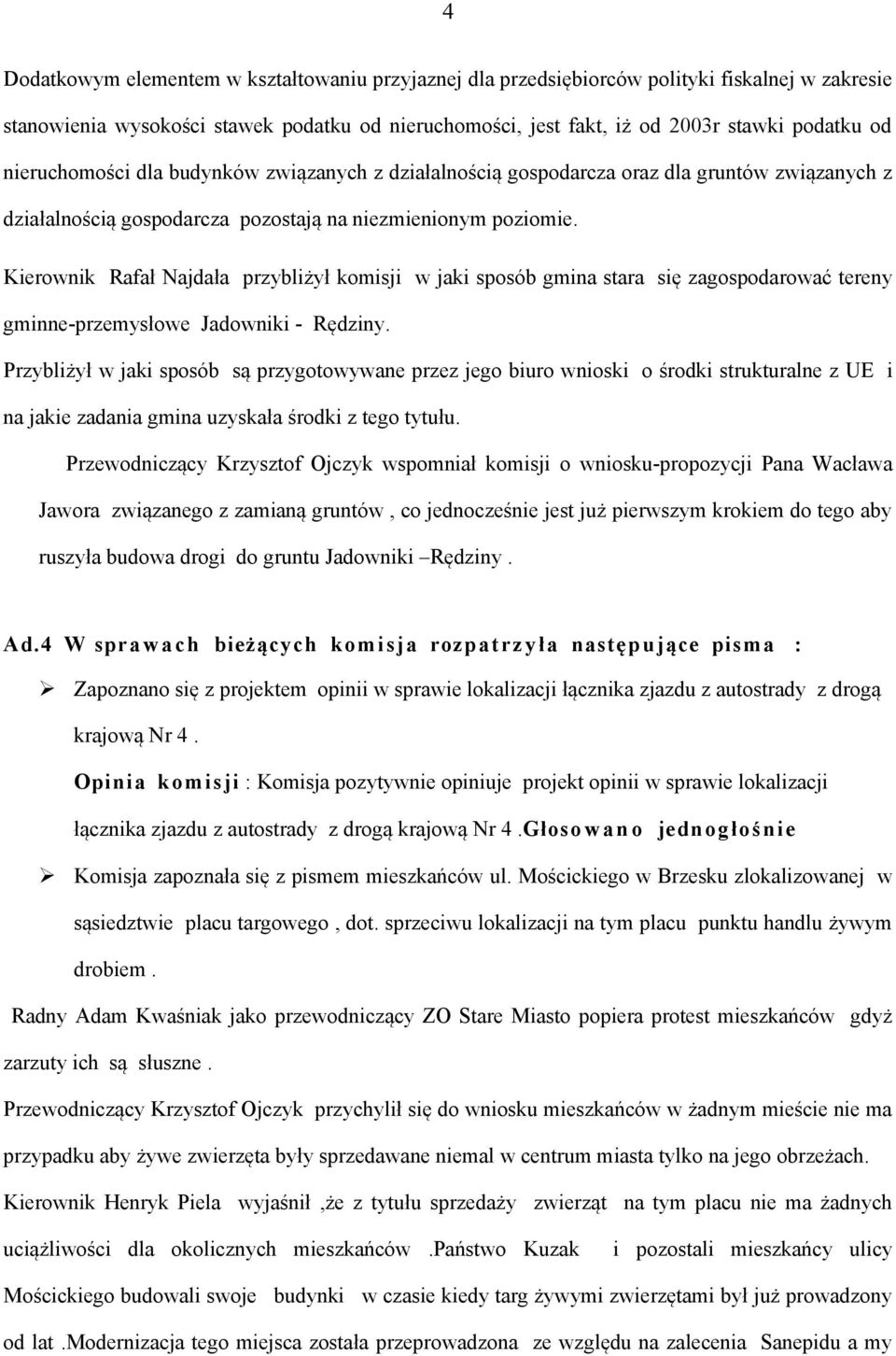 Kierownik Rafał Najdała przybliżył komisji w jaki sposób gmina stara się zagospodarować tereny gminne-przemysłowe Jadowniki - Rędziny.