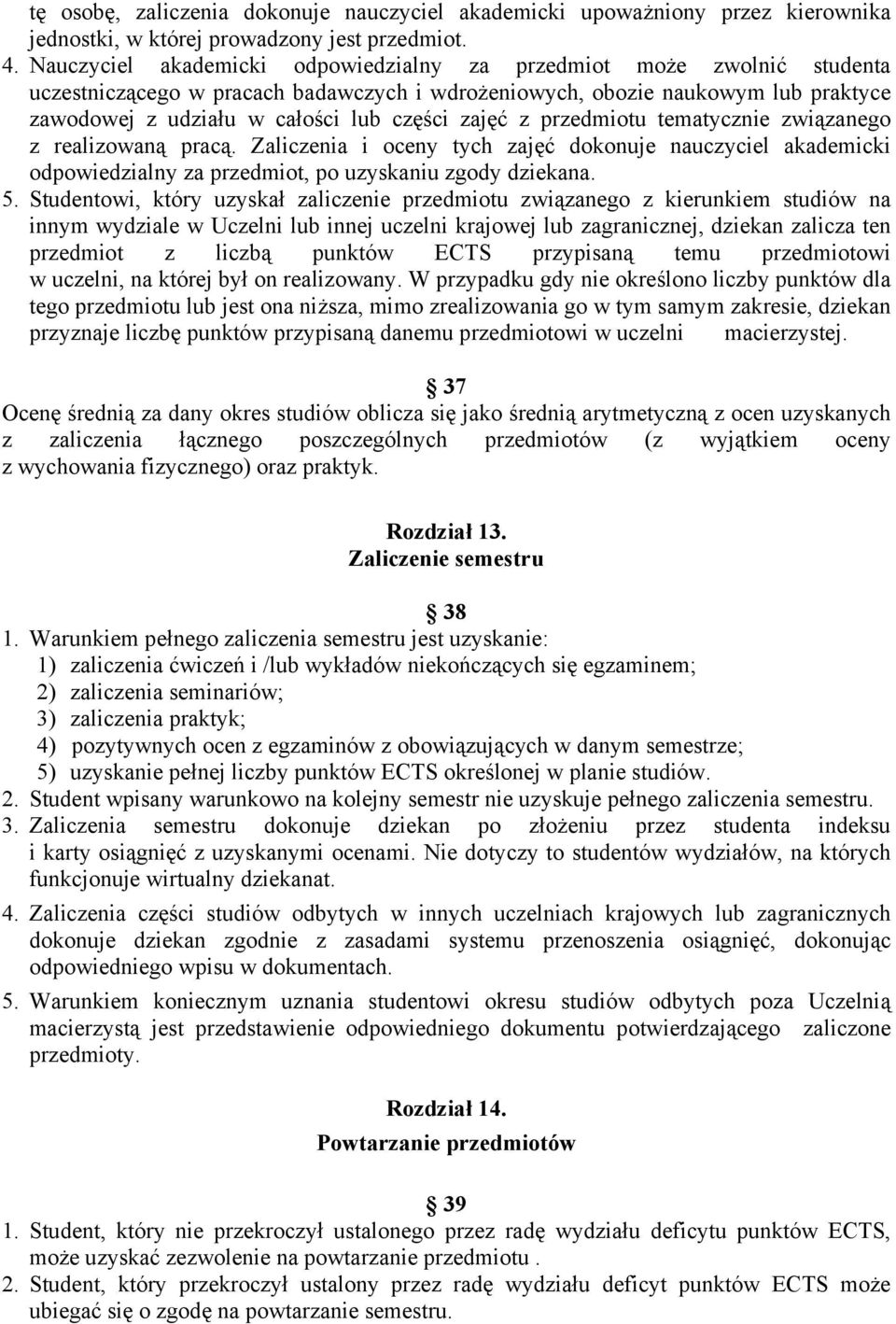 zajęć z przedmiotu tematycznie związanego z realizowaną pracą. Zaliczenia i oceny tych zajęć dokonuje nauczyciel akademicki odpowiedzialny za przedmiot, po uzyskaniu zgody dziekana. 5.