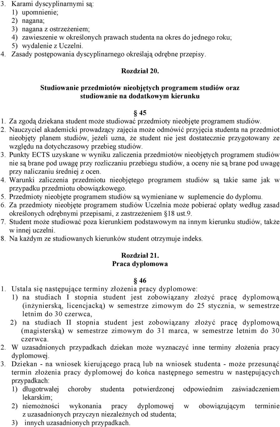 . Studiowanie przedmiotów nieobjętych programem studiów oraz studiowanie na dodatkowym kierunku 45 1. Za zgodą dziekana student może studiować przedmioty nieobjęte programem studiów. 2.
