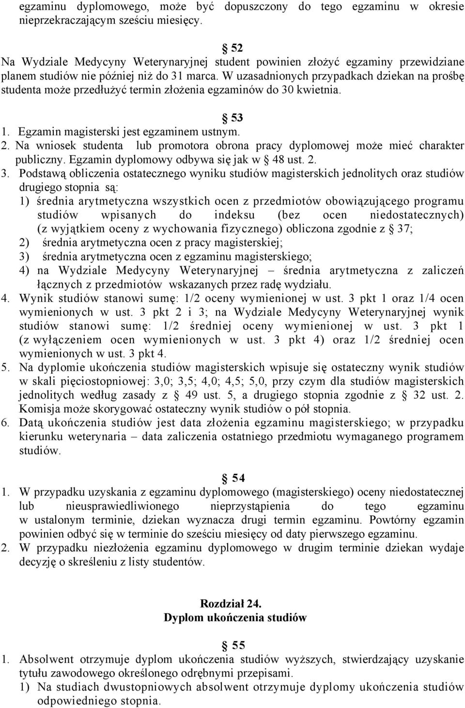 W uzasadnionych przypadkach dziekan na prośbę studenta może przedłużyć termin złożenia egzaminów do 30 kwietnia. 53 1. Egzamin magisterski jest egzaminem ustnym. 2.
