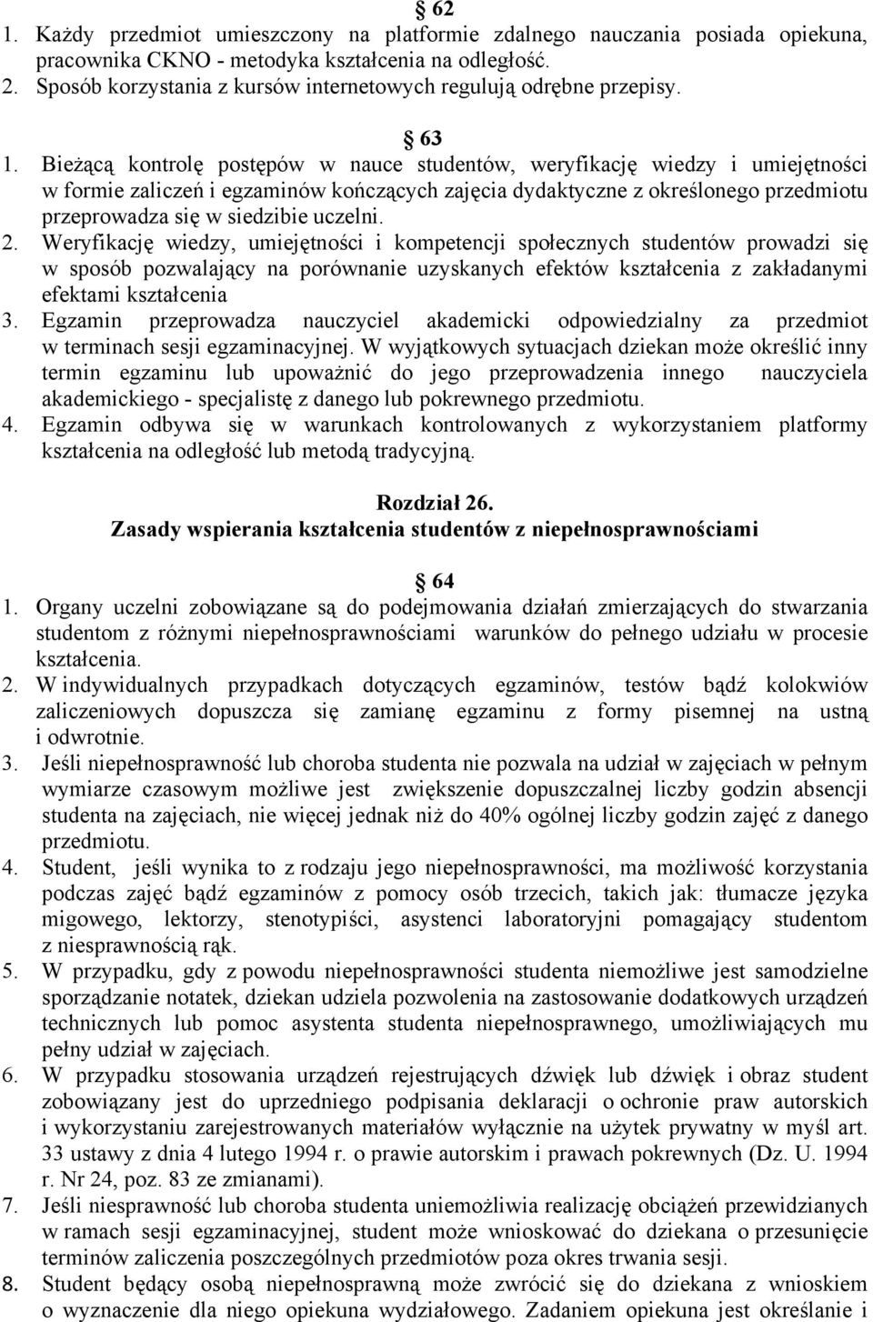 Bieżącą kontrolę postępów w nauce studentów, weryfikację wiedzy i umiejętności w formie zaliczeń i egzaminów kończących zajęcia dydaktyczne z określonego przedmiotu przeprowadza się w siedzibie