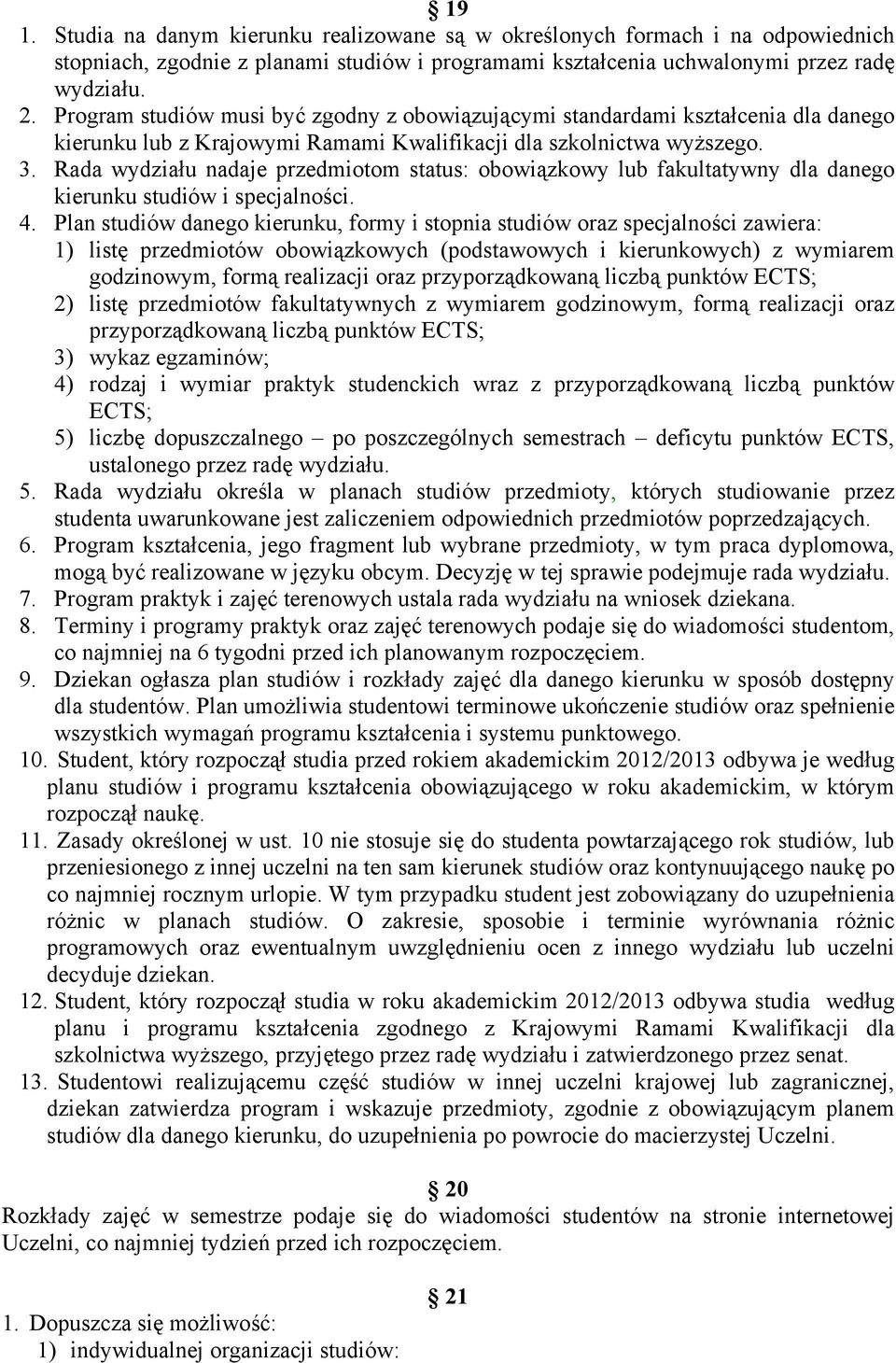 Rada wydziału nadaje przedmiotom status: obowiązkowy lub fakultatywny dla danego kierunku studiów i specjalności. 4.