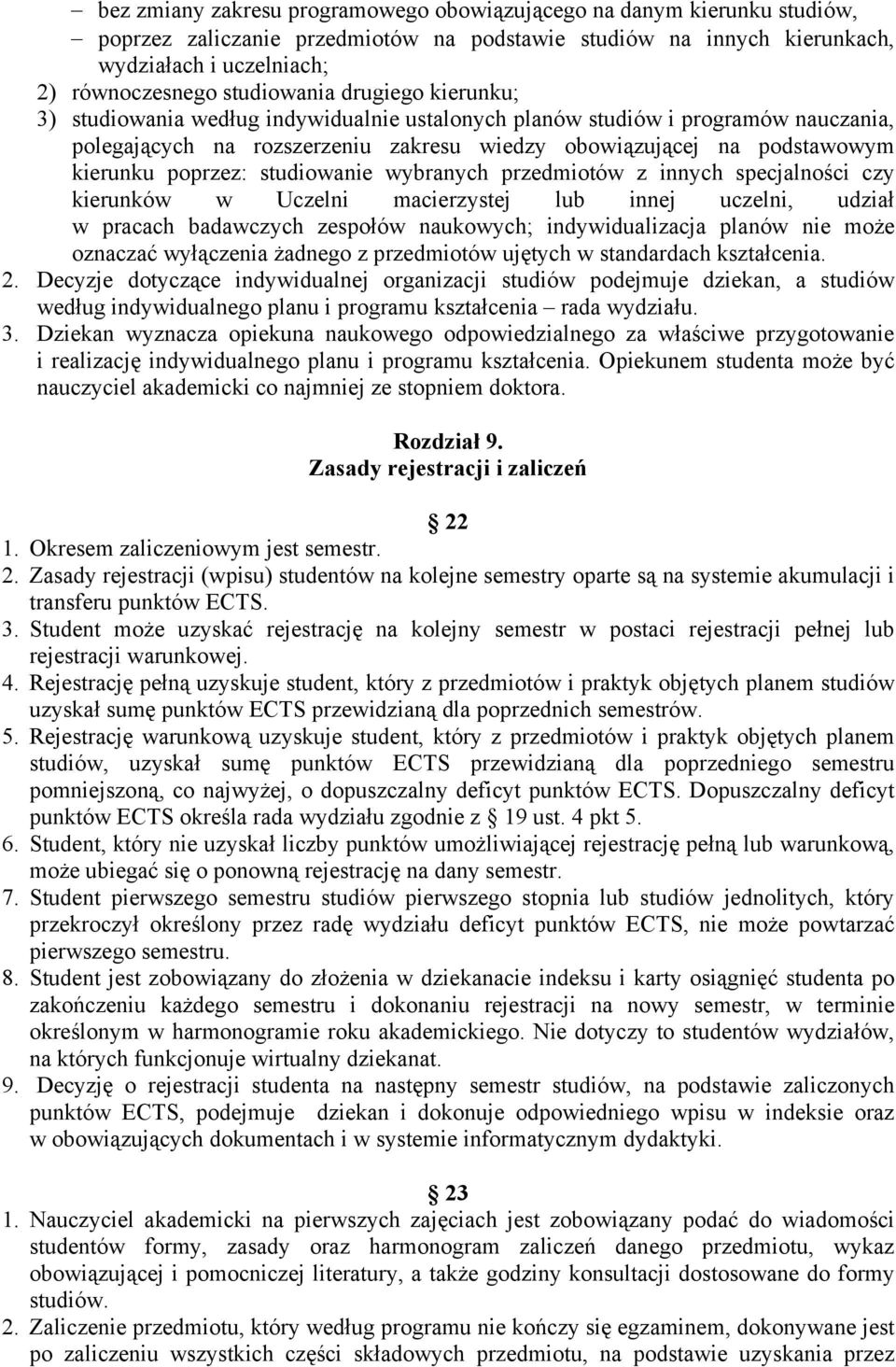 poprzez: studiowanie wybranych przedmiotów z innych specjalności czy kierunków w Uczelni macierzystej lub innej uczelni, udział w pracach badawczych zespołów naukowych; indywidualizacja planów nie