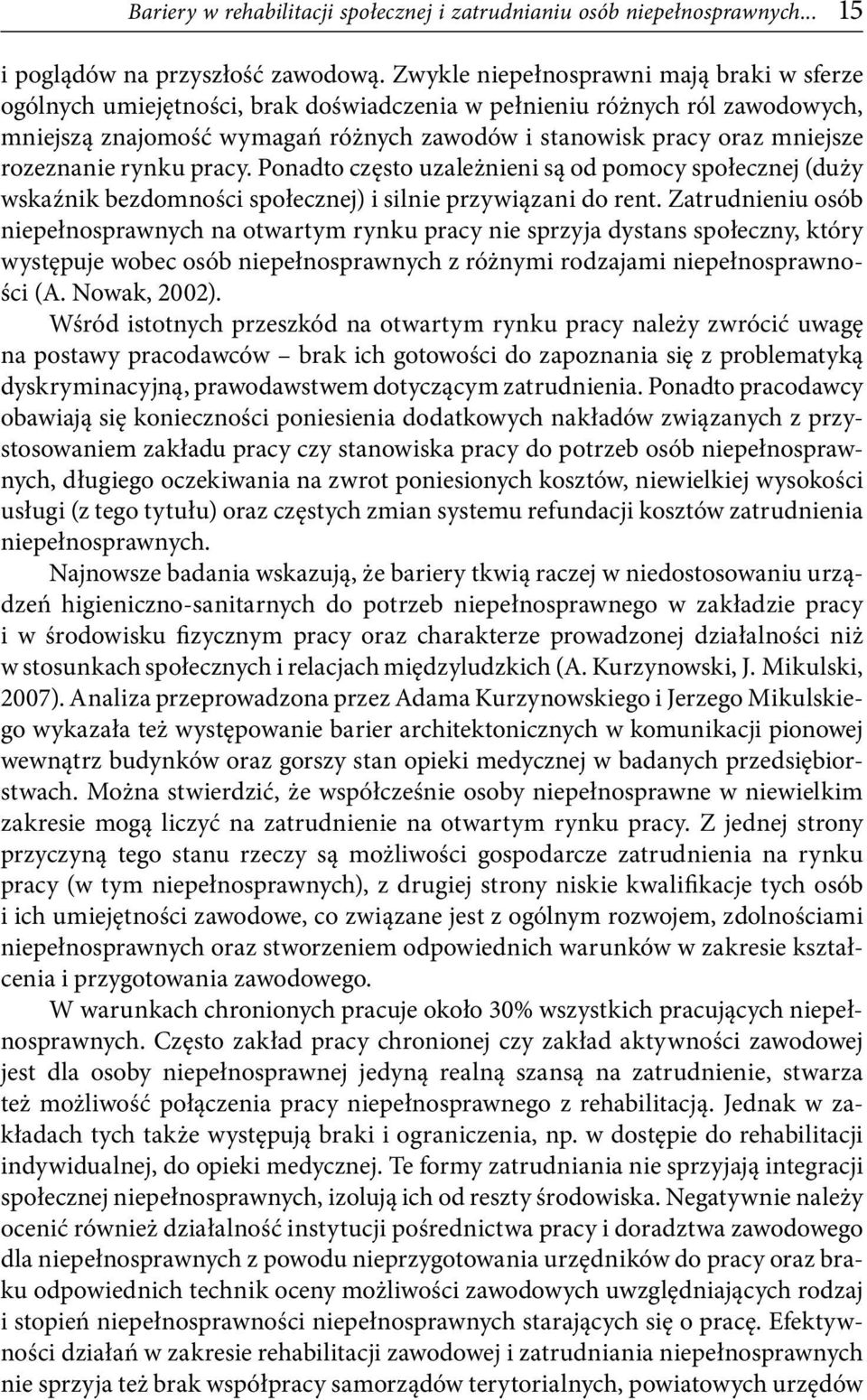 rozeznanie rynku pracy. Ponadto często uzależnieni są od pomocy społecznej (duży wskaźnik bezdomności społecznej) i silnie przywiązani do rent.
