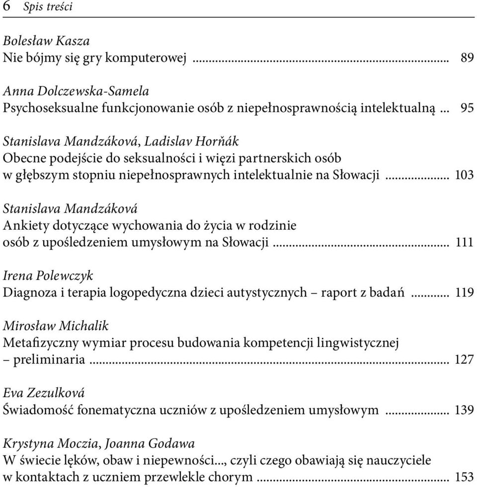 .. 103 Stanislava Mandzáková Ankiety dotyczące wychowania do życia w rodzinie osób z upośledzeniem umysłowym na Słowacji.