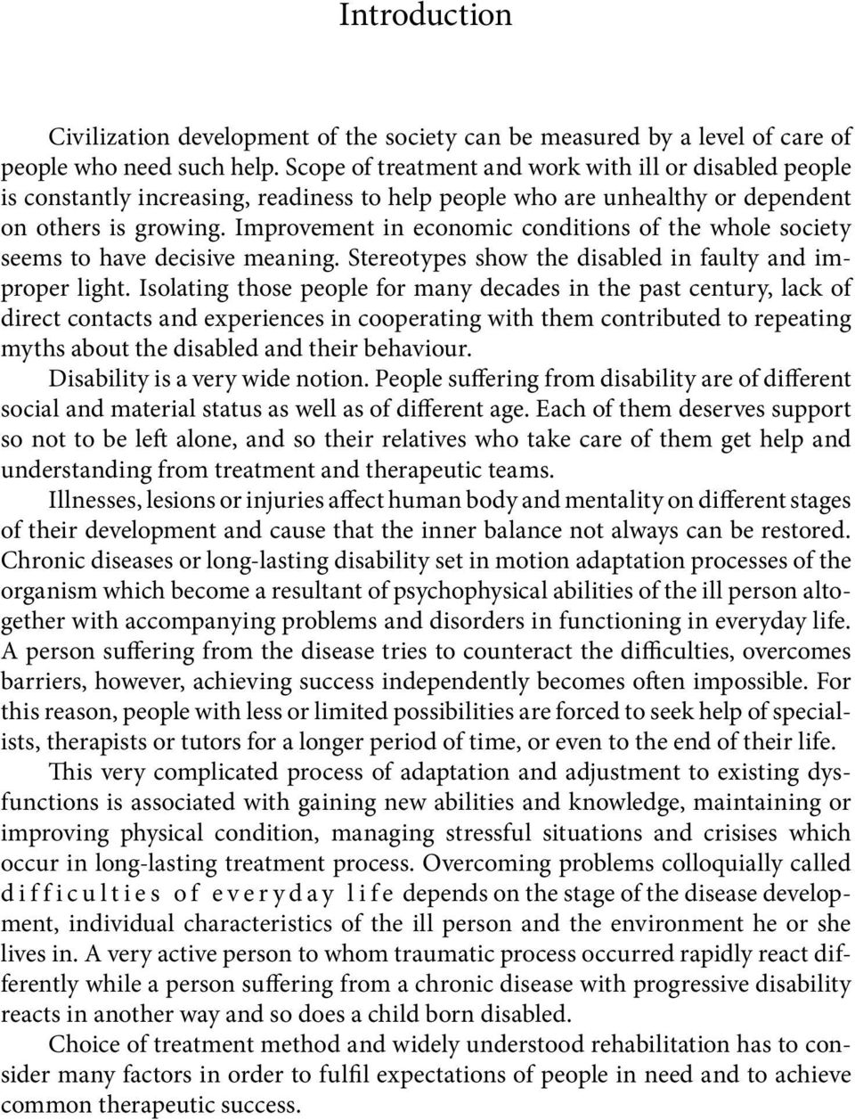Improvement in economic conditions of the whole society seems to have decisive meaning. Stereotypes show the disabled in faulty and improper light.